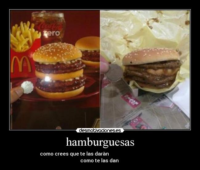 hamburguesas - como crees que te las daràn como te las dan