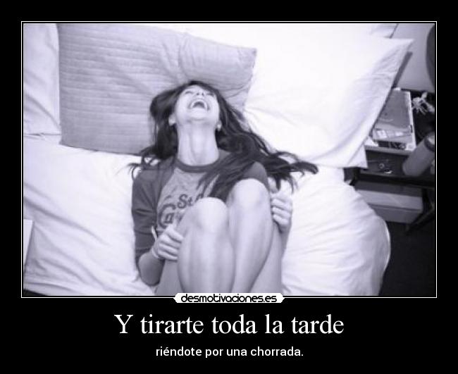 Y tirarte toda la tarde - 