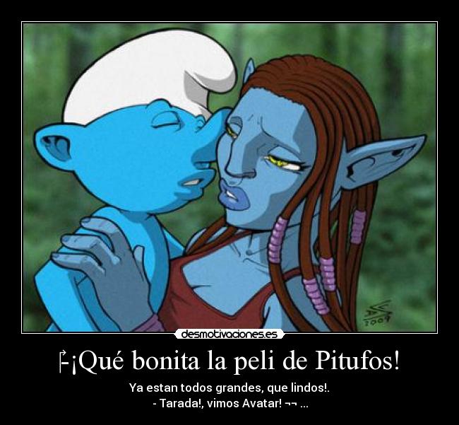 -¡Qué bonita la peli de Pitufos! -