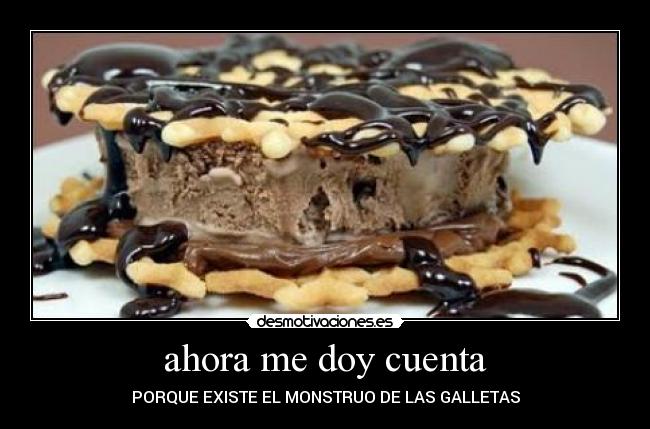 ahora me doy cuenta - PORQUE EXISTE EL MONSTRUO DE LAS GALLETAS