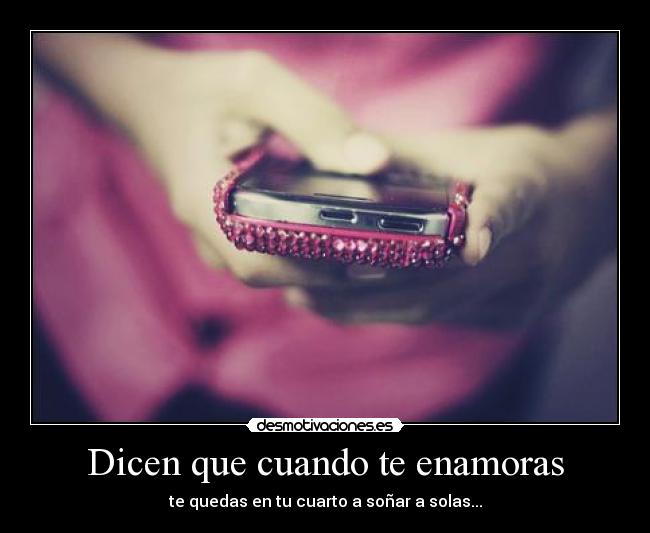 Dicen que cuando te enamoras -