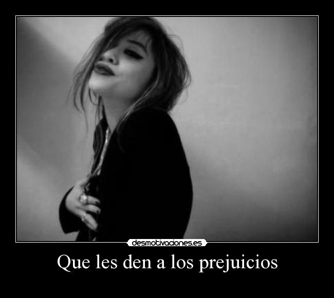 Que les den a los prejuicios -