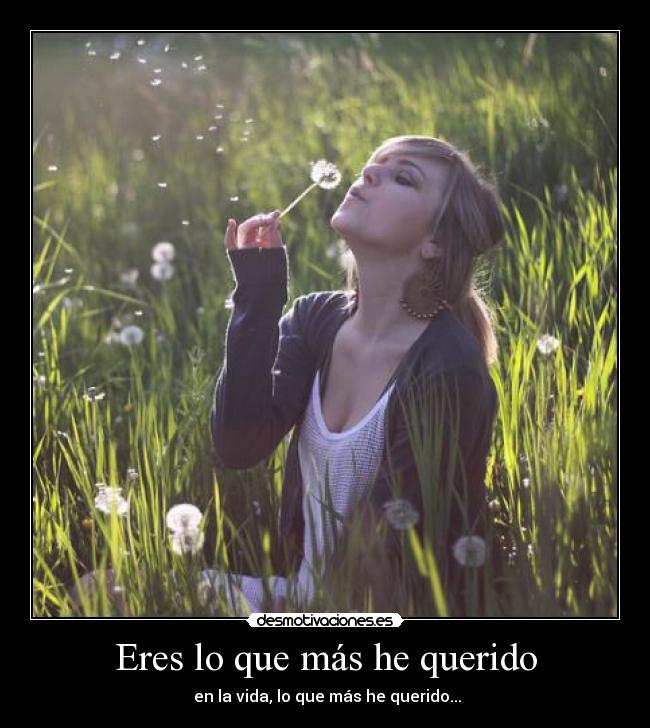 Eres lo que más he querido -