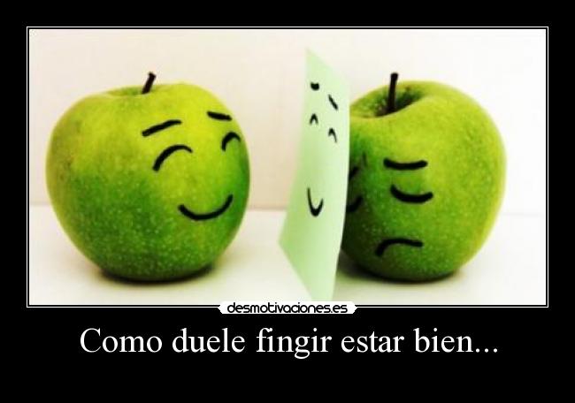 Como duele fingir estar bien... -