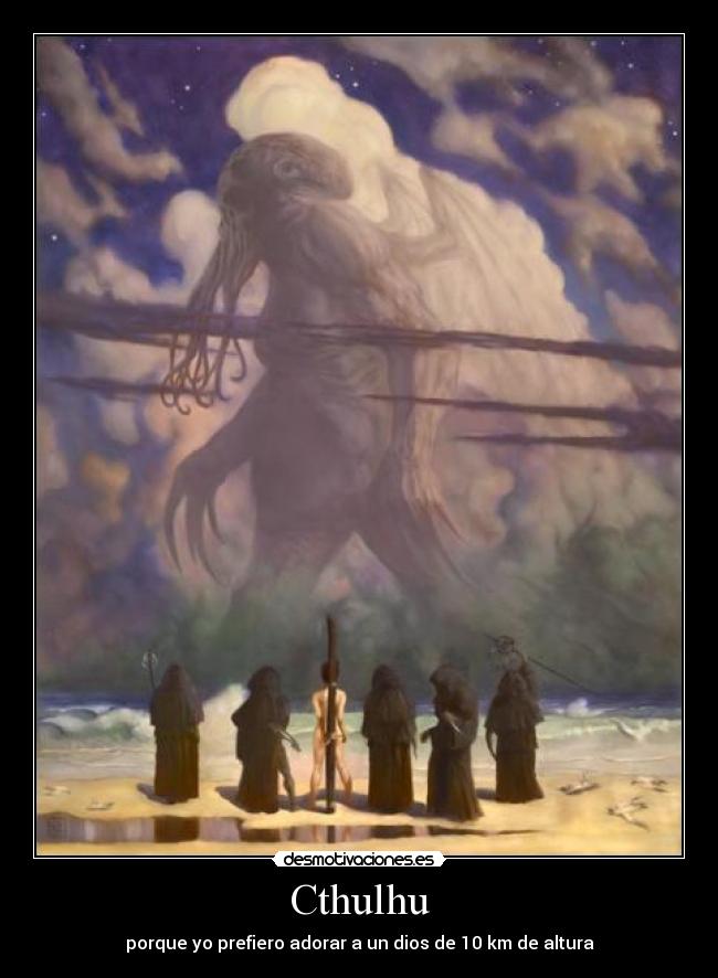 Cthulhu - porque yo prefiero adorar a un dios de 10 km de altura