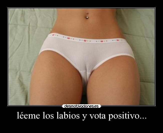 léeme los labios y vota positivo... - 