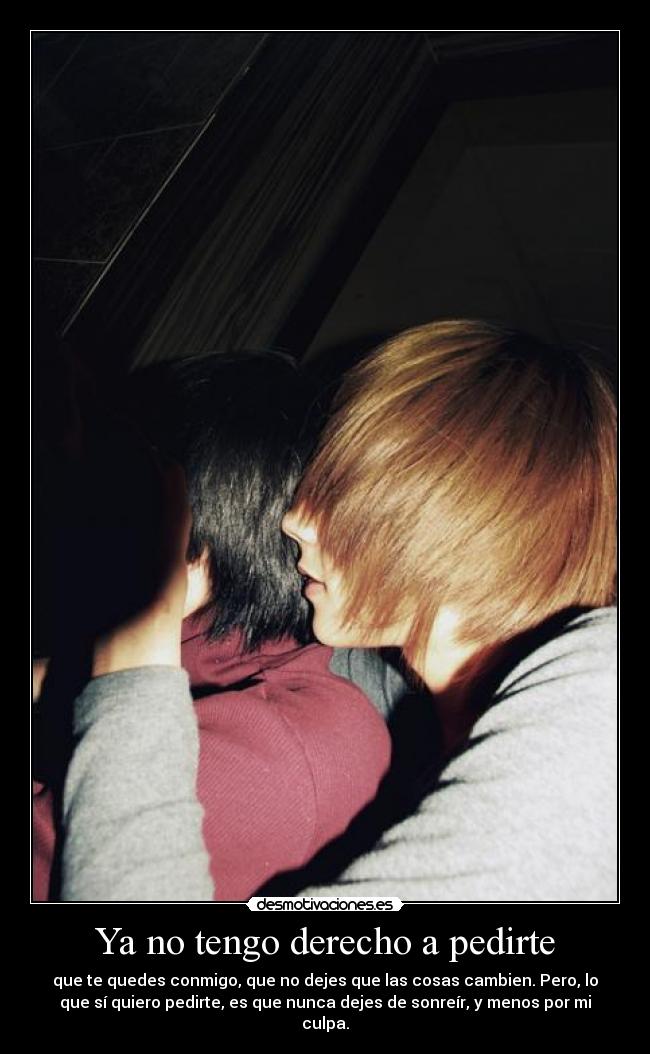 Ya no tengo derecho a pedirte -