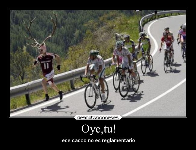 Oye,tu! - ese casco no es reglamentario