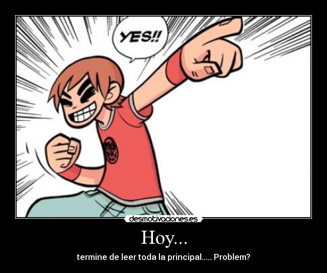 Hoy... - termine de leer toda la principal..... Problem?