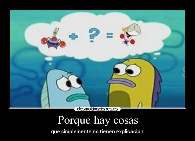 carteles hay cosas bob esponja tienen explicacion desmotivaciones