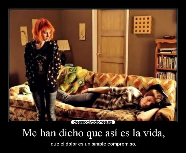 Me han dicho que así es la vida, -