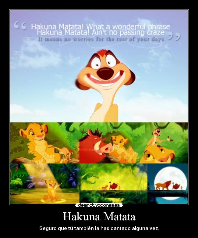 Hakuna Matata - Seguro que tú también la has cantado alguna vez.