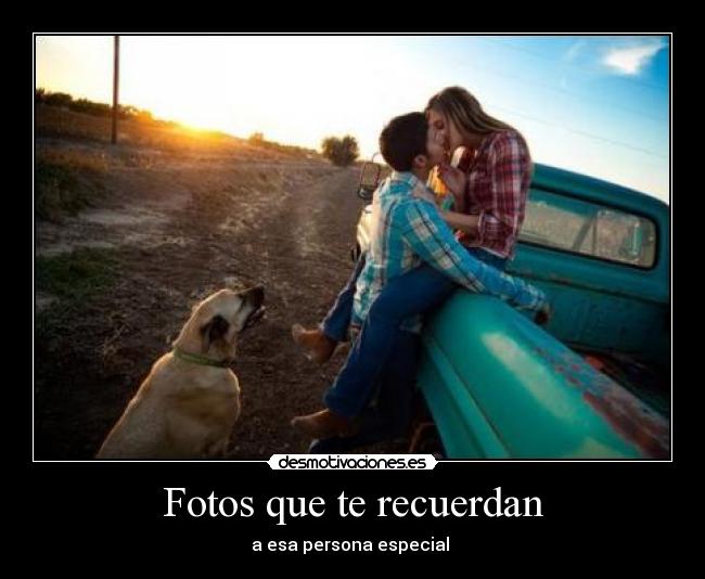 Fotos que te recuerdan - a esa persona especial 