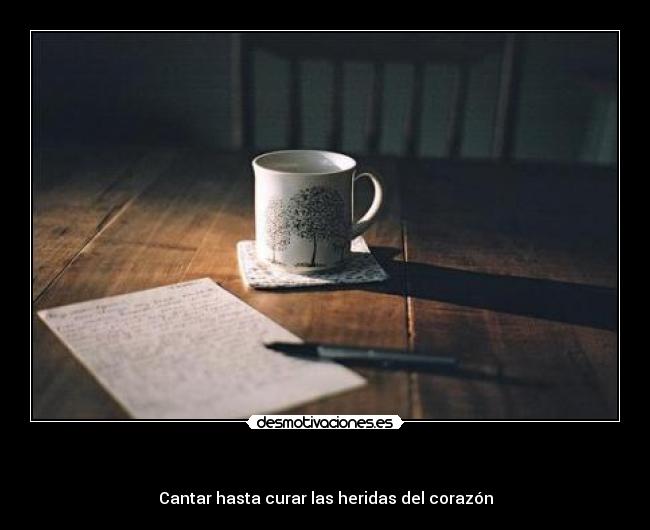 - Cantar hasta curar las heridas del corazón