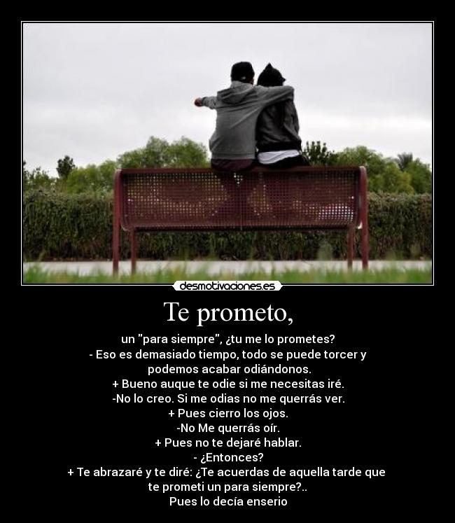 Te prometo, -