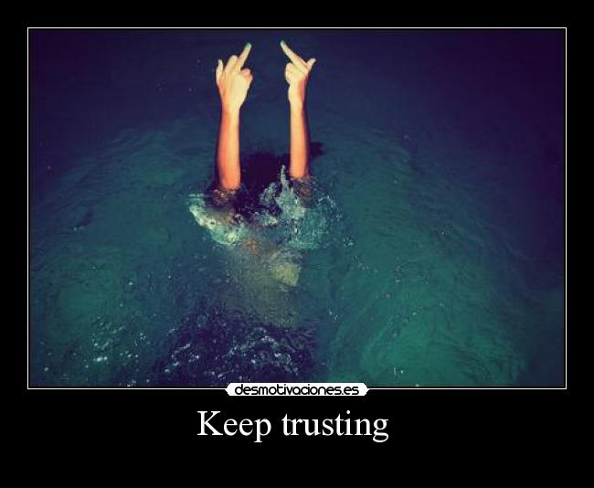 Keep trusting  - 
