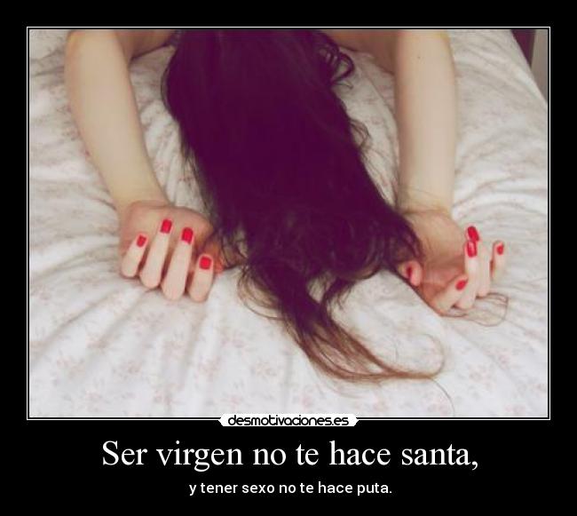 Ser virgen no te hace santa, - 