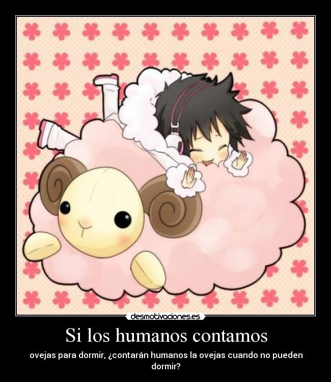 Si los humanos contamos - ovejas para dormir, ¿contarán humanos la ovejas cuando no pueden dormir?