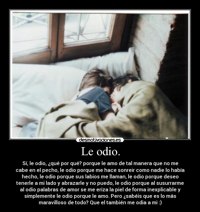 Le odio. - 