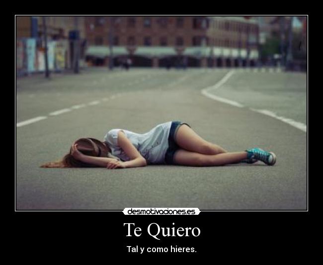 Te Quiero - Tal y como hieres.