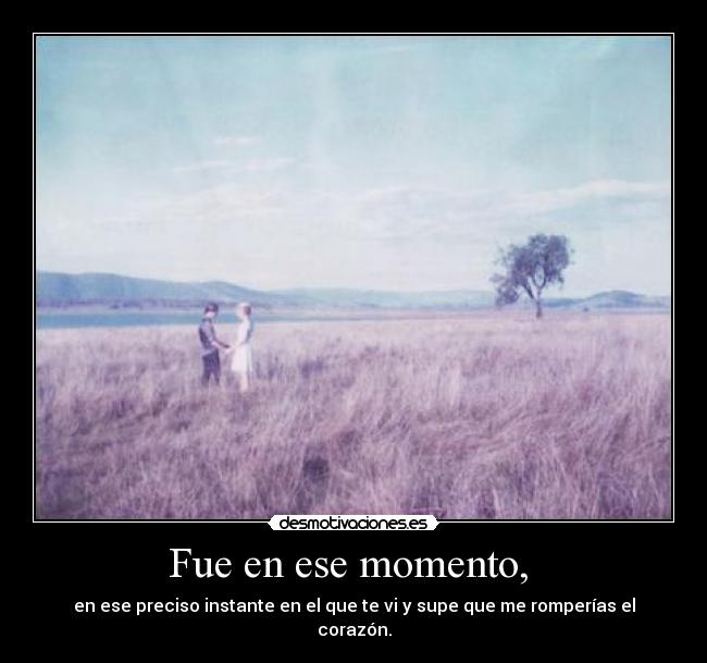 Fue en ese momento, -