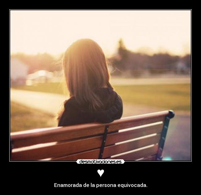 ♥ - Enamorada de la persona equivocada.