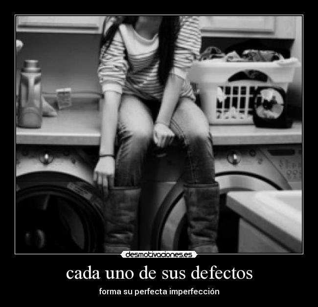 cada uno de sus defectos - forma su perfecta imperfección