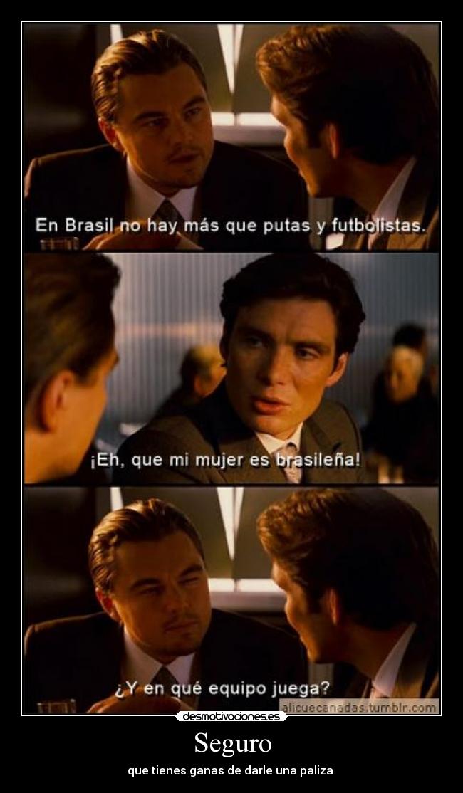 Seguro - que tienes ganas de darle una paliza 