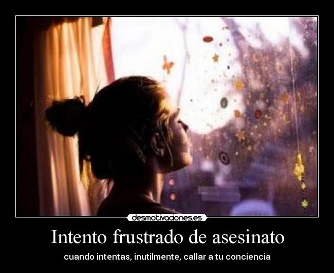 Intento frustrado de asesinato - cuando intentas, inutilmente, callar a tu conciencia