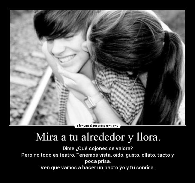 Mira a tu alrededor y llora. - 
