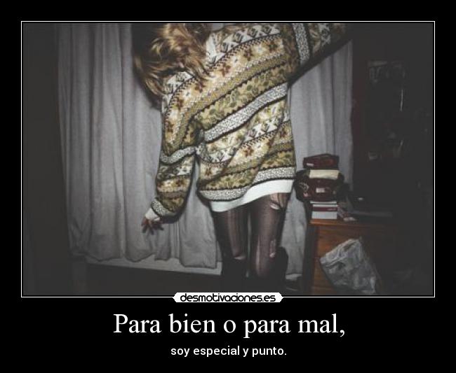 Para bien o para mal, -