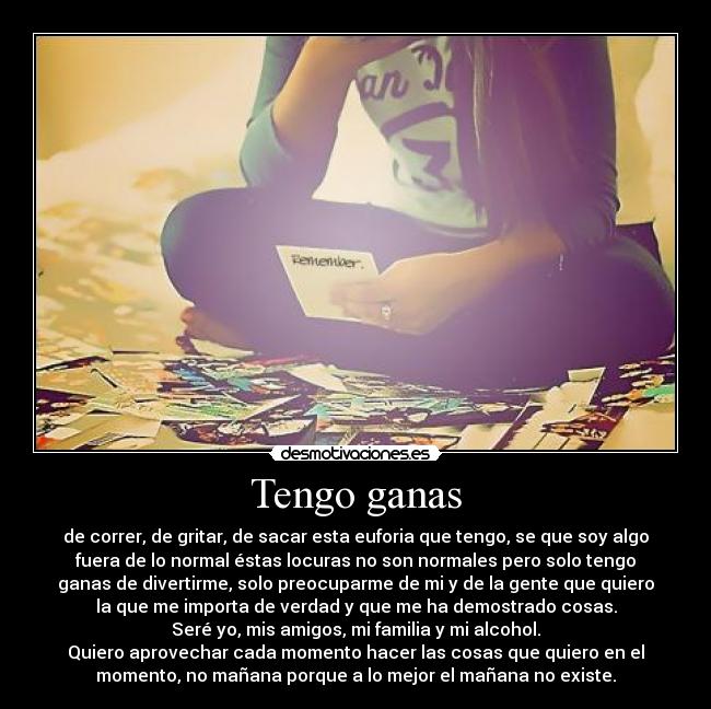 carteles tengo ganas correr gritar sacar esta euforia que tengo que soy algo fuera norma desmotivaciones