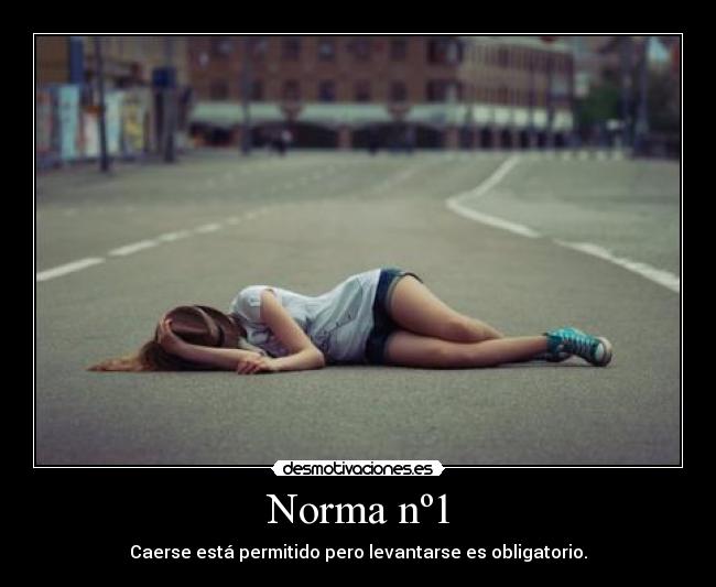 Norma nº1 - Caerse está permitido pero levantarse es obligatorio.