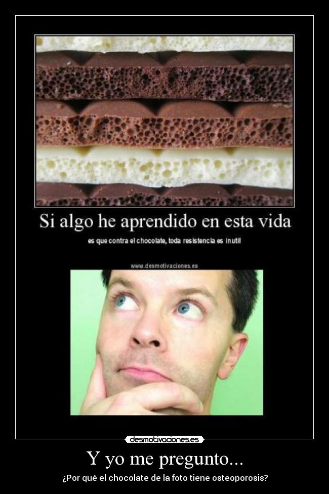 Y yo me pregunto... - ¿Por qué el chocolate de la foto tiene osteoporosis?