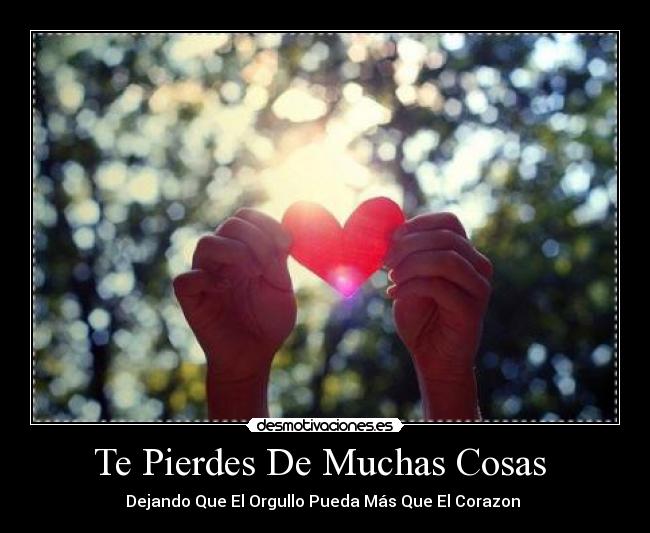 Te Pierdes De Muchas Cosas - Dejando Que El Orgullo Pueda Más Que El Corazon