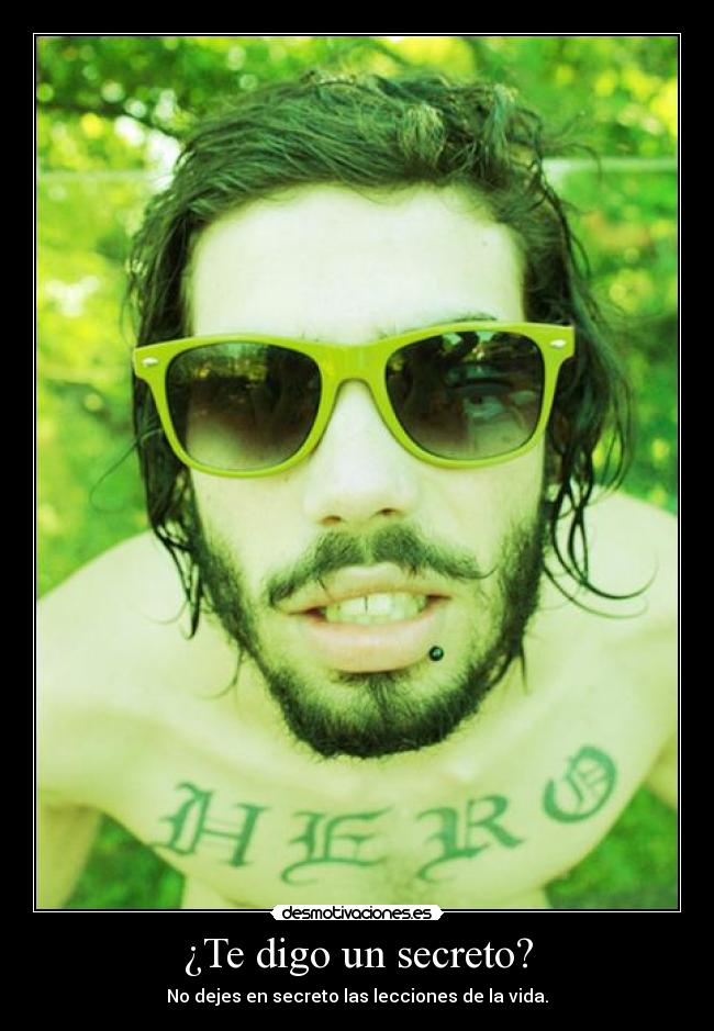 ¿Te digo un secreto? -