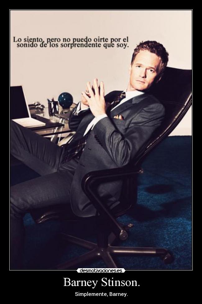 Barney Stinson. - Simplemente, Barney.