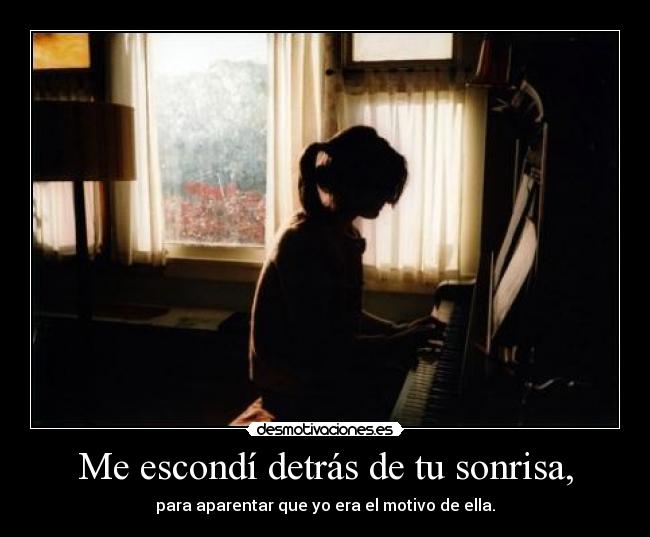Me escondí detrás de tu sonrisa, -