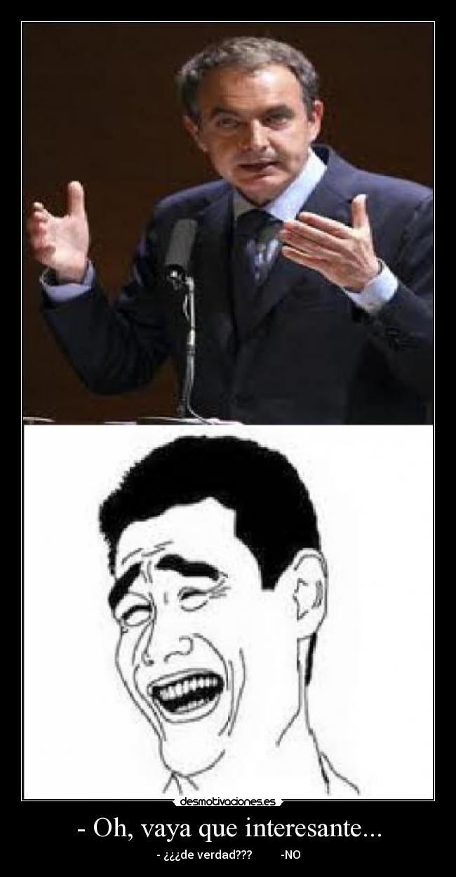 - Oh, vaya que interesante... - - ¿¿¿de verdad??? -NO