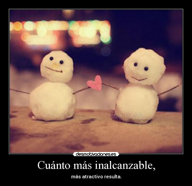 Cuánto más inalcanzable, - 