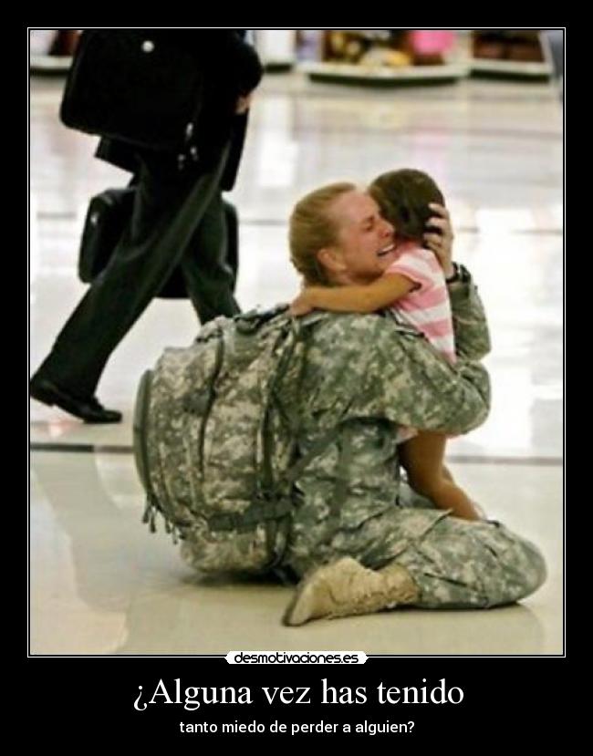 ¿Alguna vez has tenido - tanto miedo de perder a alguien?