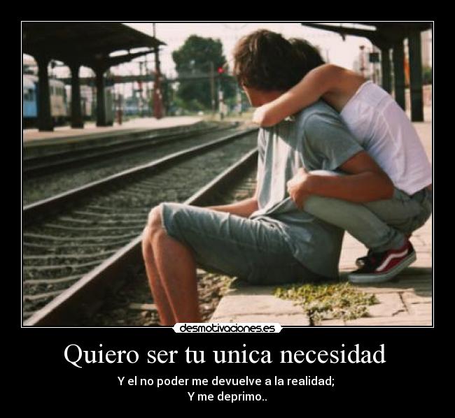 Quiero ser tu unica necesidad -