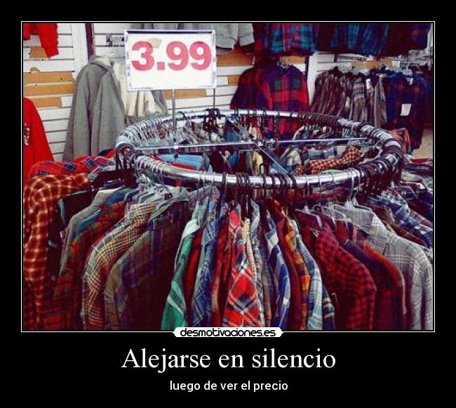 Alejarse en silencio - luego de ver el precio