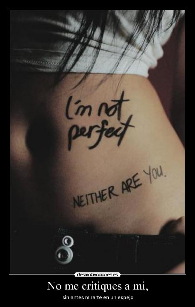No me critiques a mi, -