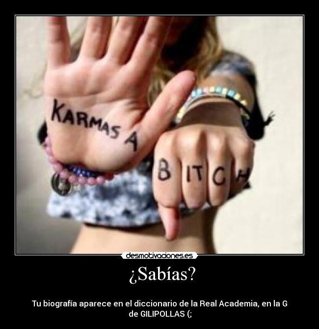  ¿Sabías? - 
Tu biografía aparece en el diccionario de la Real Academia, en la G de GILIPOLLAS (;