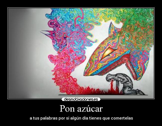 Pon azúcar - a tus palabras por si algún día tienes que comertelas