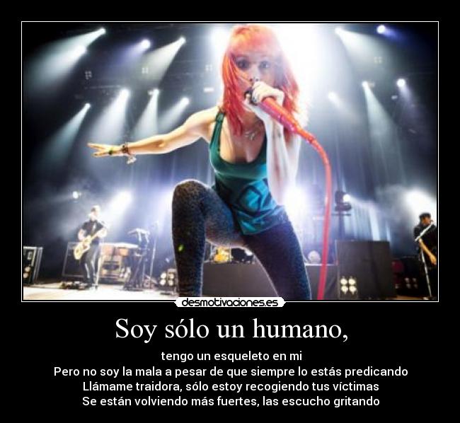 Soy sólo un humano, -  tengo un esqueleto en mi
Pero no soy la mala a pesar de que siempre lo estás predicando
Llámame traidora, sólo estoy recogiendo tus víctimas
Se están volviendo más fuertes, las escucho gritando