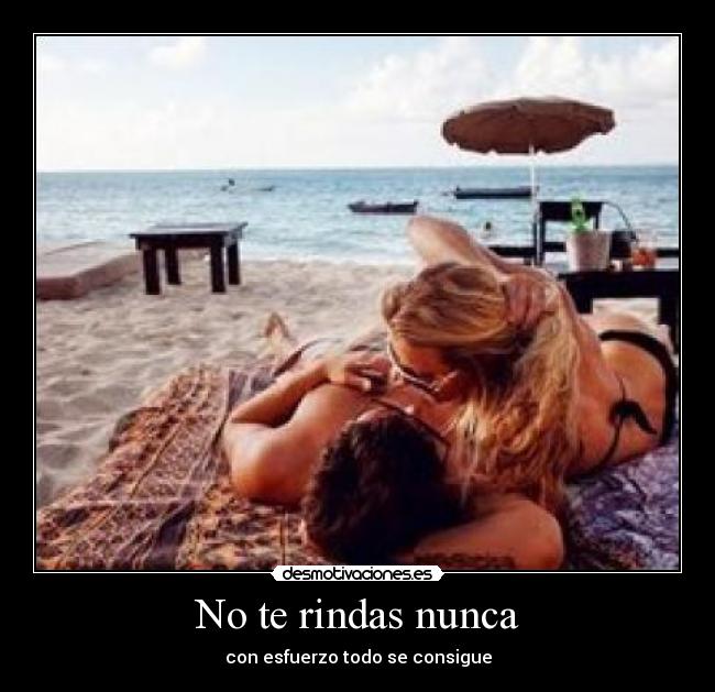 No te rindas nunca - con esfuerzo todo se consigue