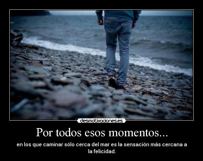 Por todos esos momentos... -