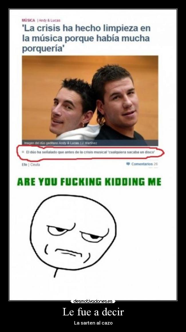 Le fue a decir - La sarten al cazo